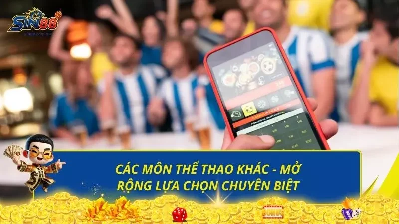 Đa dạng hình thức cược thể thao tạo cảm giác hứng thú