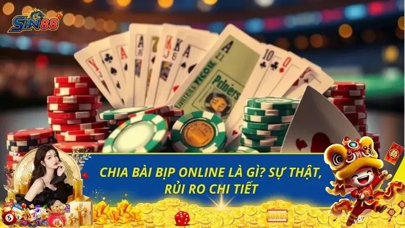 Chia Bài Bịp Online Là Gì? Sự Thật, Rủi Ro Chi Tiết