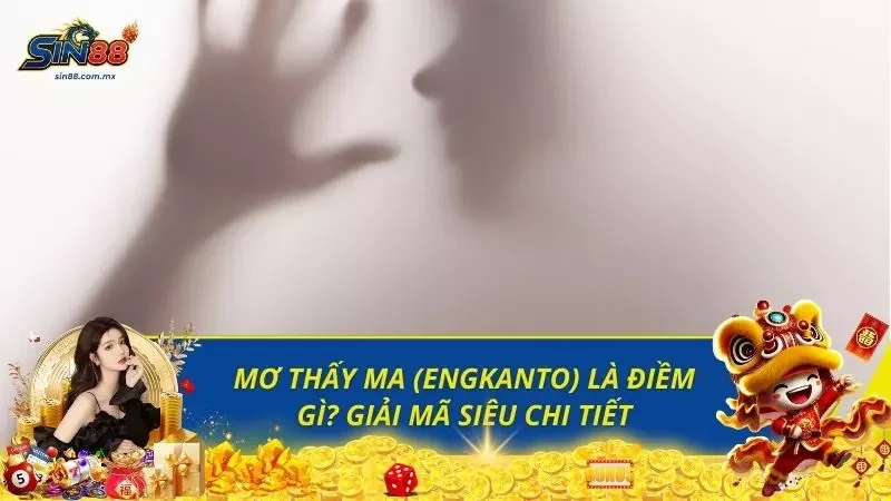 Mơ Thấy Ma (Engkanto) Là Điềm Gì? Giải Mã Siêu Chi Tiết