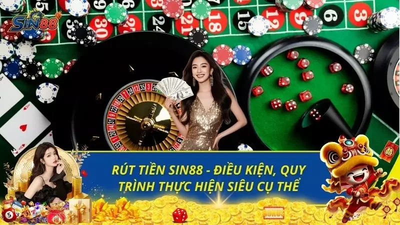 Rút Tiền Sin88 - Điều Kiện, Quy Trình Thực Hiện Siêu Cụ Thể